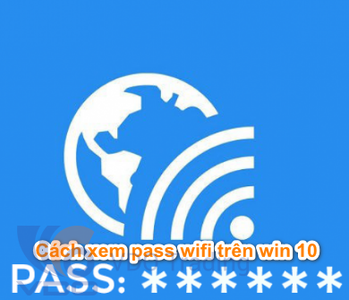 Cách xem pass wifi trên win 10 nhanh nhất